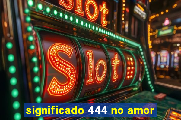 significado 444 no amor